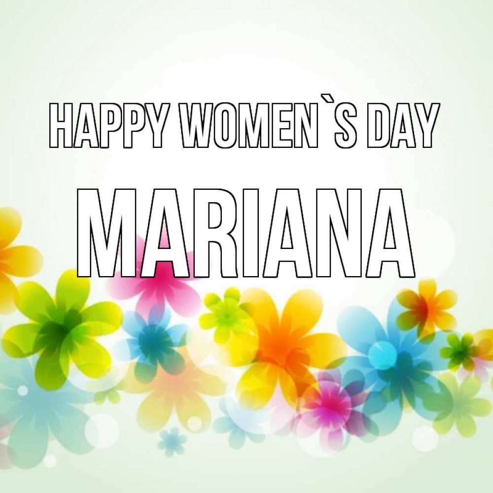 Greetings card с именем, Mariana happy women`s day цветы Greetings with text for free download 